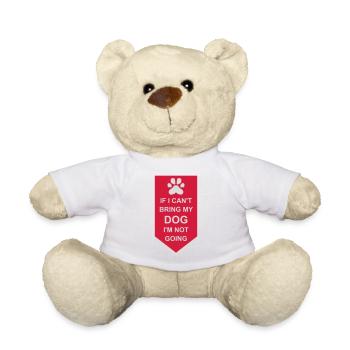 bring my dog quote - Teddy Bear - white - Front