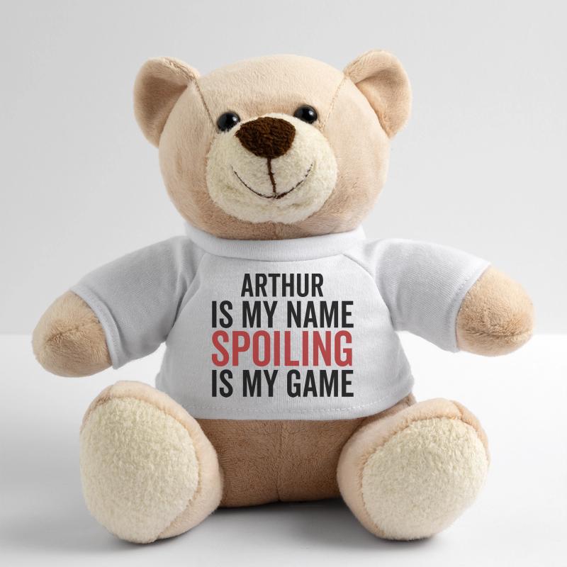 Arthur is My Name Spoiling is My Game Teddy Bear