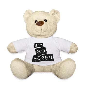 I'm So Bored Ich bin so gelangweilt Langeweile - Teddy - Weiß - Vorne