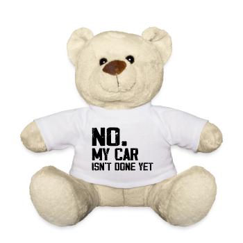 No My Car Isn't Done Yet Funny Car Mechanic Garage - Teddy Bear - white - Front