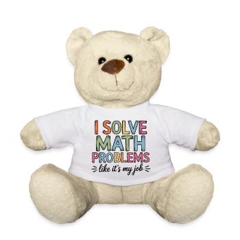 I Solve Math Problems Like a Job Math Teacher - Teddy Bear - white - Front