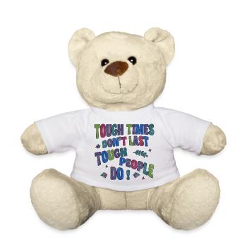 Tough times don't last, tough people do - Teddy Bear - white - Front