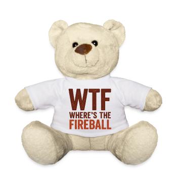WTF Where's The Fireball Humor Spruch - Teddy - Weiß - Vorne
