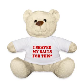 i shaved my balls for this - Teddy Bear - white - Front