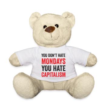 You Don't Hate Mondays. You Hate Capitalism - Teddy Bear - white - Front