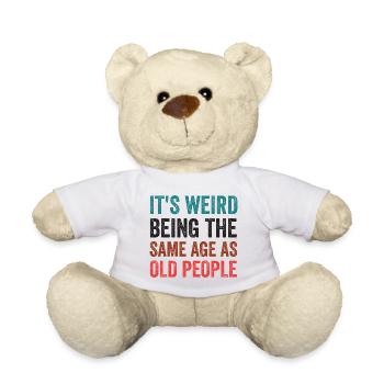 C’est bizarre d’avoir le même âge que les personnes âgées rétro - Nounours - blanc - Devant