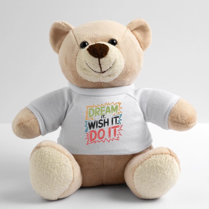 Dream it. Wish it. Do it. Teddy