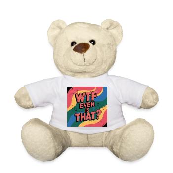 Funny Meme Vibrant Saying, What is even that - Teddy Bear - white - Front