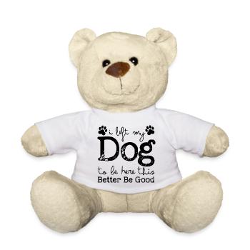 Ich habe meinen Hund zurückgelassen, um hier zu sein. Das sollte besser gut sein. - Teddy - Weiß - Vorne