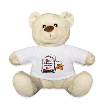 Hot is the one who feels hot – Tea Saying - Teddy Bear - white - Front