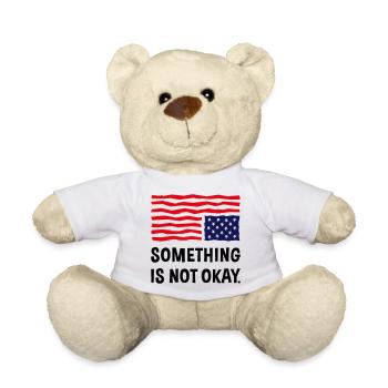 Something Is Not Okay. (US Flag Upside Down) - Teddy Bear - white - Front