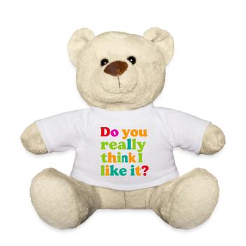 Tu crois vraiment que j’aime ça ? - Nounours - blanc - Devant