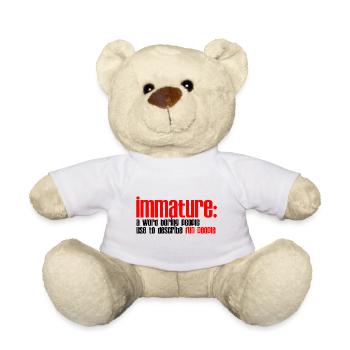 Immature A Word People Use To Describe Fun People2 - Teddy Bear - white - Front