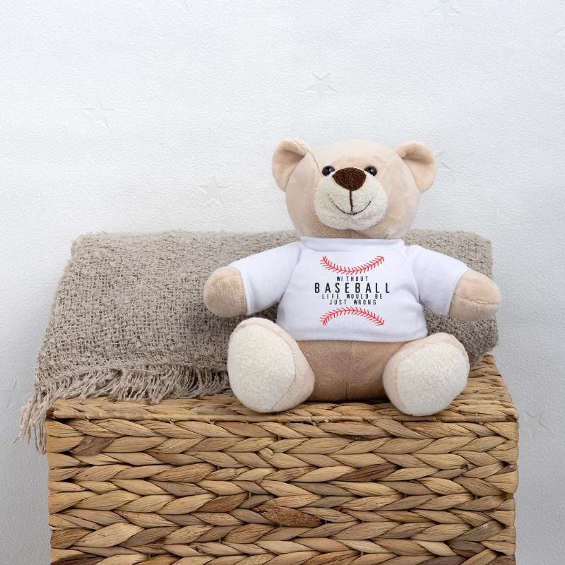 Without Baseball, Life Would Be Just Wrong 4 Teddy Bear
