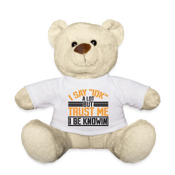 I Say 'IDK' A Lot But Trust Me, I Be Knowin 37 - Teddy Bear - white - Front