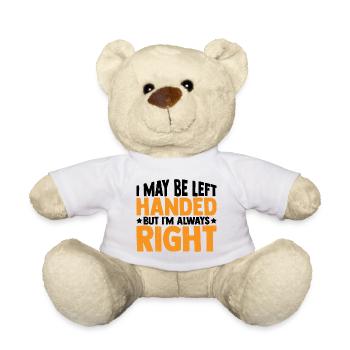 I May Be Left Handed But I'm Always Right 3 - Teddy Bear - white - Front