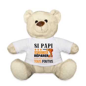 SI PAPI NE PEUT PAS REPARER ON EST TOUS FOUTUS - Nounours - blanc - Devant