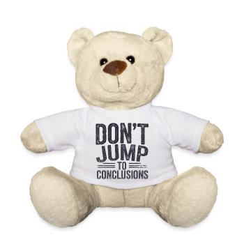 Dicton drôle : ne tirez pas de conclusions hâtives - Nounours - blanc - Devant