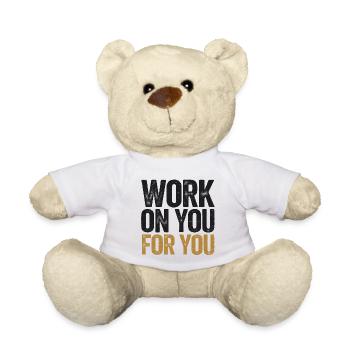 Inspirational Motivational Work on You  - Teddy Bear - white - Front