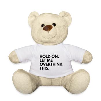Hold on. let me overthink this - Teddy Bear - white - Front