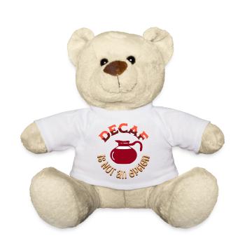 Decaf is NOT an option - Teddy Bear - white - Front