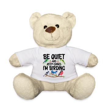Be Quiet and Keep Going - I'm Birding - Teddy Bear - white - Front