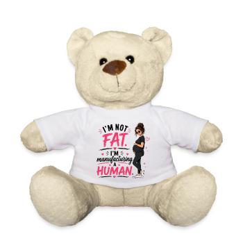 I'm Not Fat I'm Manufacturing A Human - Teddy Bear - white - Front