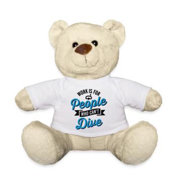 Work is for people who can't dive - Teddy Bear - white - Front