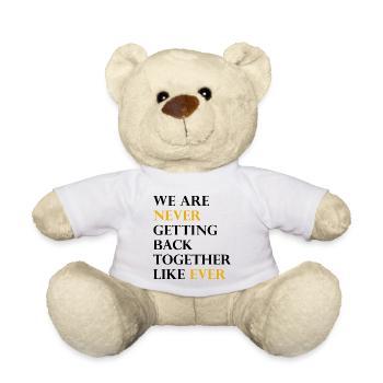 We Are Never Getting Back Together Like Ever - Teddy Bear - white - Front