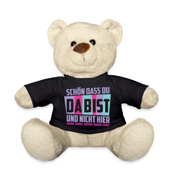 Schön das du da bist, und nicht hier ! - Teddy - Schwarz - Vorne