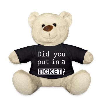 DID YOU PUT IN A TICKET – IT Admin PC Humor Jokes - Teddy Bear - black - Front