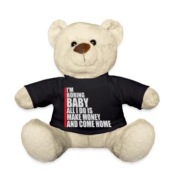 I'm Boring Baby All I Do Is Make Money Come Home - Teddy Bear - black - Front
