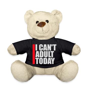 I Can't Adult Today Funny Adult Saying Logo - Teddy Bear - black - Front
