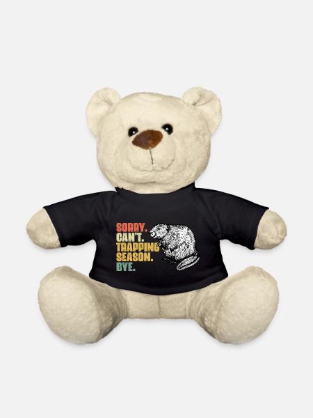 Sorry Can't Funny Beaver Trapping Season For A - Teddy Bear - black