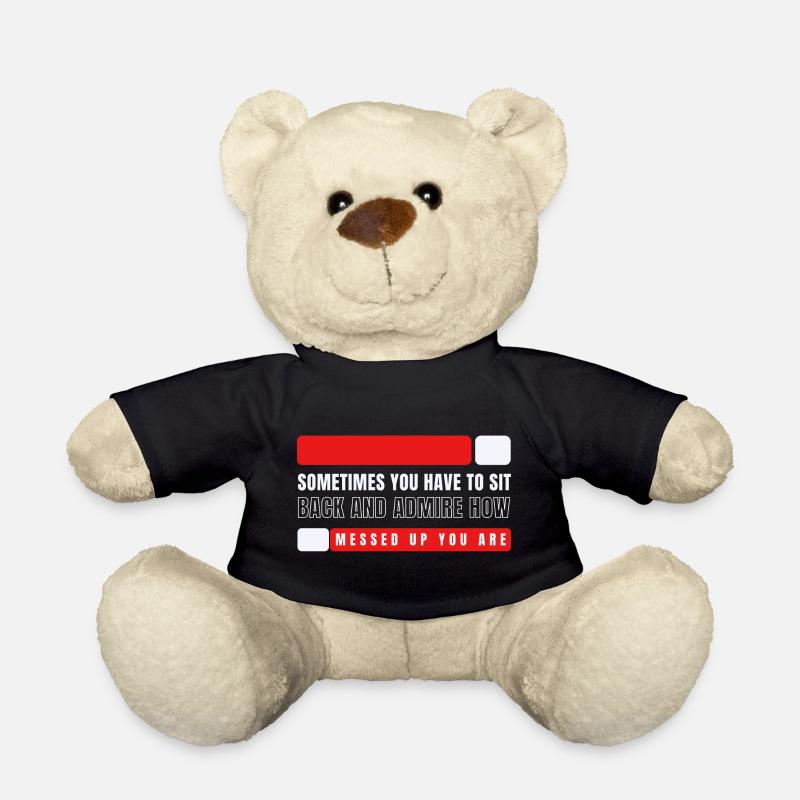 Admire How Messed Up You Are - Teddy Bear - black