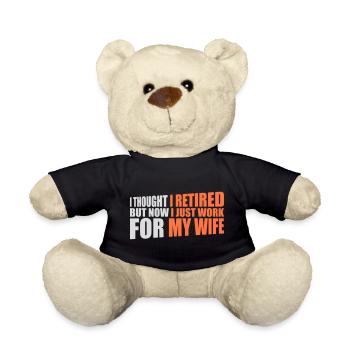 I Thought I Retired But Now Work For Wife Spruch - Teddy - Schwarz - Vorne