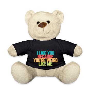 I like you because you're weird like me - Spruch - Teddy Bear - black - Front