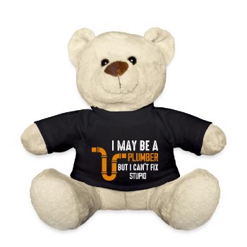 I May Be A Plumber But I Can't Fix Stupid Pipe Plu - Teddy Bear - black - Front
