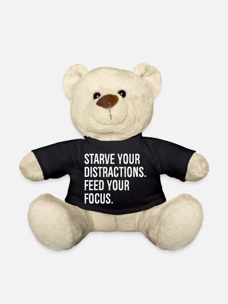 starve your distractions feed your focus - Teddy - Schwarz