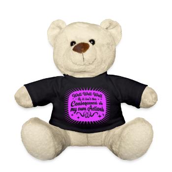 Well Well If Consequences My Own Actions Sarcasm - Teddy Bear - black - Front
