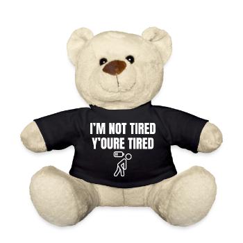 Cheeky saying: You're tired, not me - Teddy Bear - black - Front
