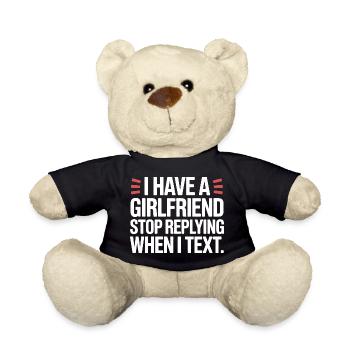 I Have A Girlfriend Stop Replying Anti Flirt Party - Teddy Bear - black - Front