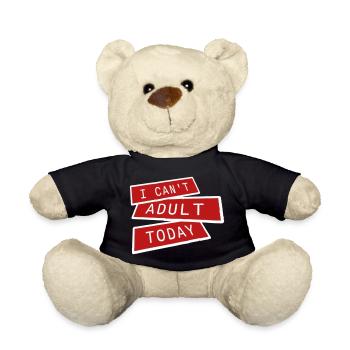 I Can't Adult Today Funny Adult Saying Logo - Teddy Bear - black - Front