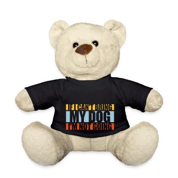 bring my dog quote - Teddy Bear - black - Front