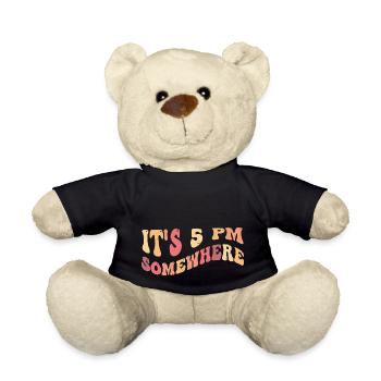 It's 5 PM Somewhere - Happy Hour, Relaxation - Teddy Bear - black - Front
