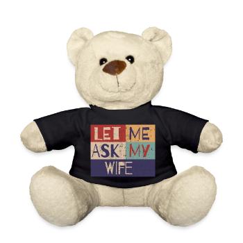 Let me ask my wife - Teddy Bear - black - Front