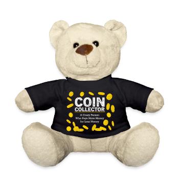 Coin Collector A Crazy Person Who Pays More Money - Teddy Bear - black - Front