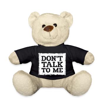 Don't Talk To Me Funny Sarcastic Humor Joke Quote - Teddy Bear - black - Front