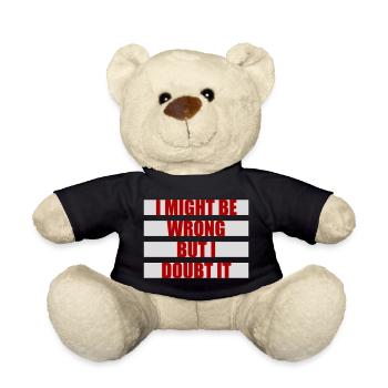 I Might Be Wrong But I Doubt It Funny Sarcastic - Teddy Bear - black - Front