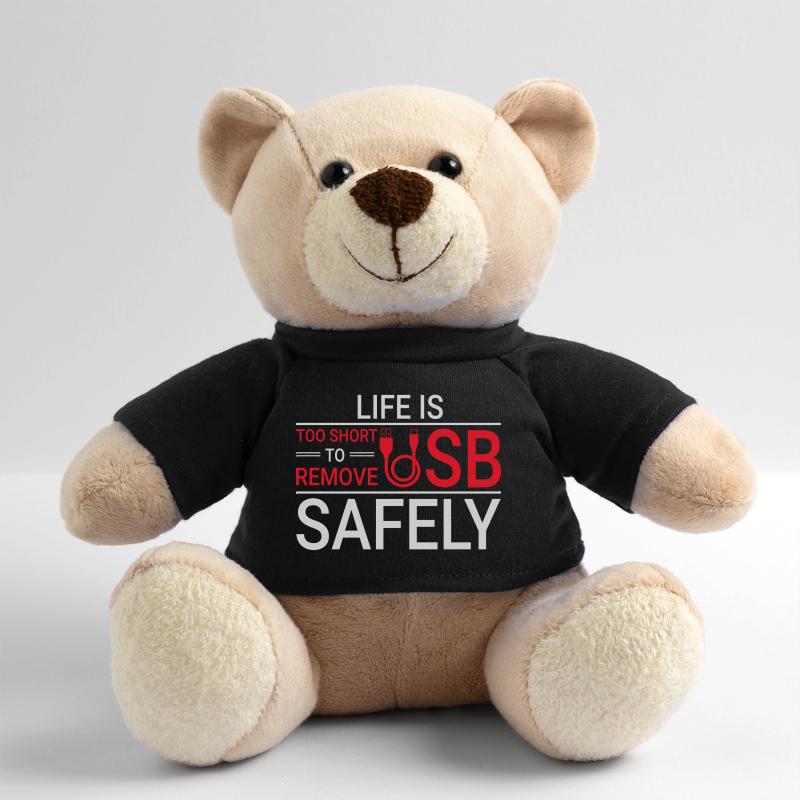 LIFE IS TOO SHORT TO REMOVE USB SAFELY Techie Teddy